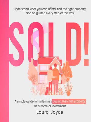 cover image of Sold! a simple guide for millennials buying their first property as a home or investment
